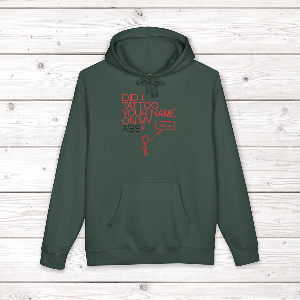 Did I Tattoo Your Name On My Ass? | Funny Graphic Hoodie