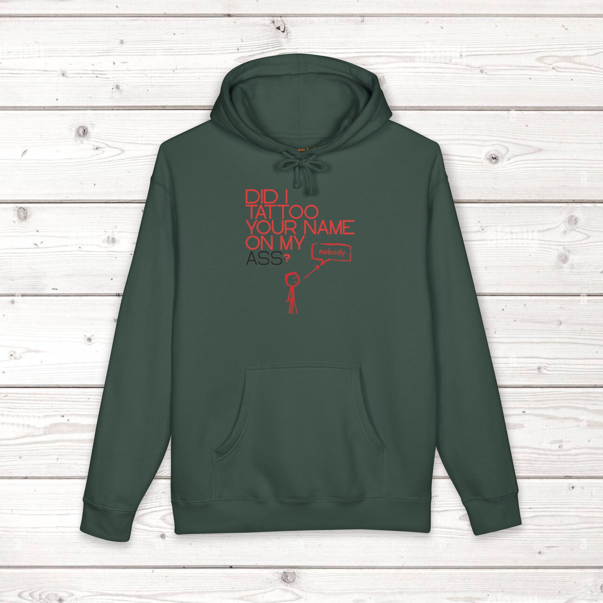 Did I Tattoo Your Name On My Ass? | Funny Graphic Hoodie