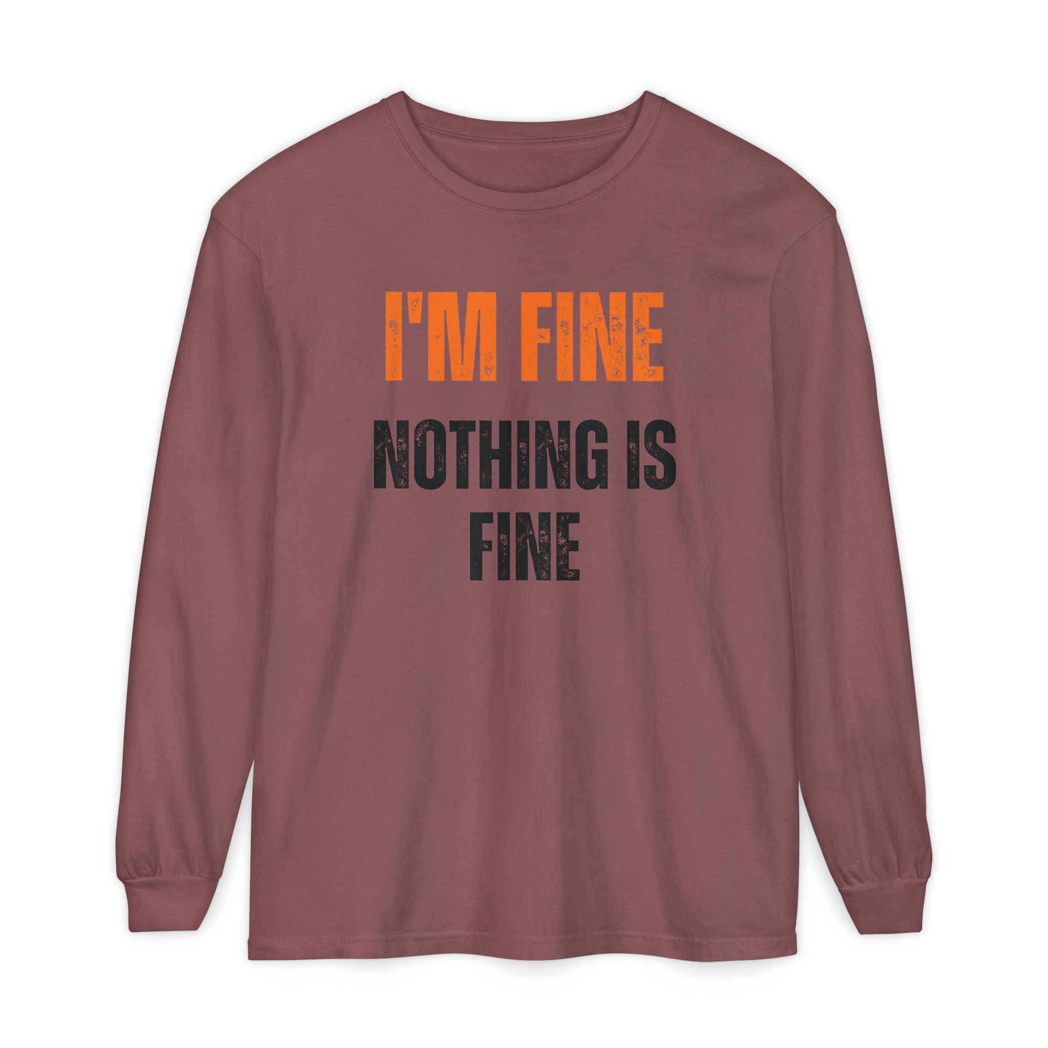 I'm Fine Nothing Is Fine Long Sleeve Tee | Sarcastic Mental Health Humor Shirt