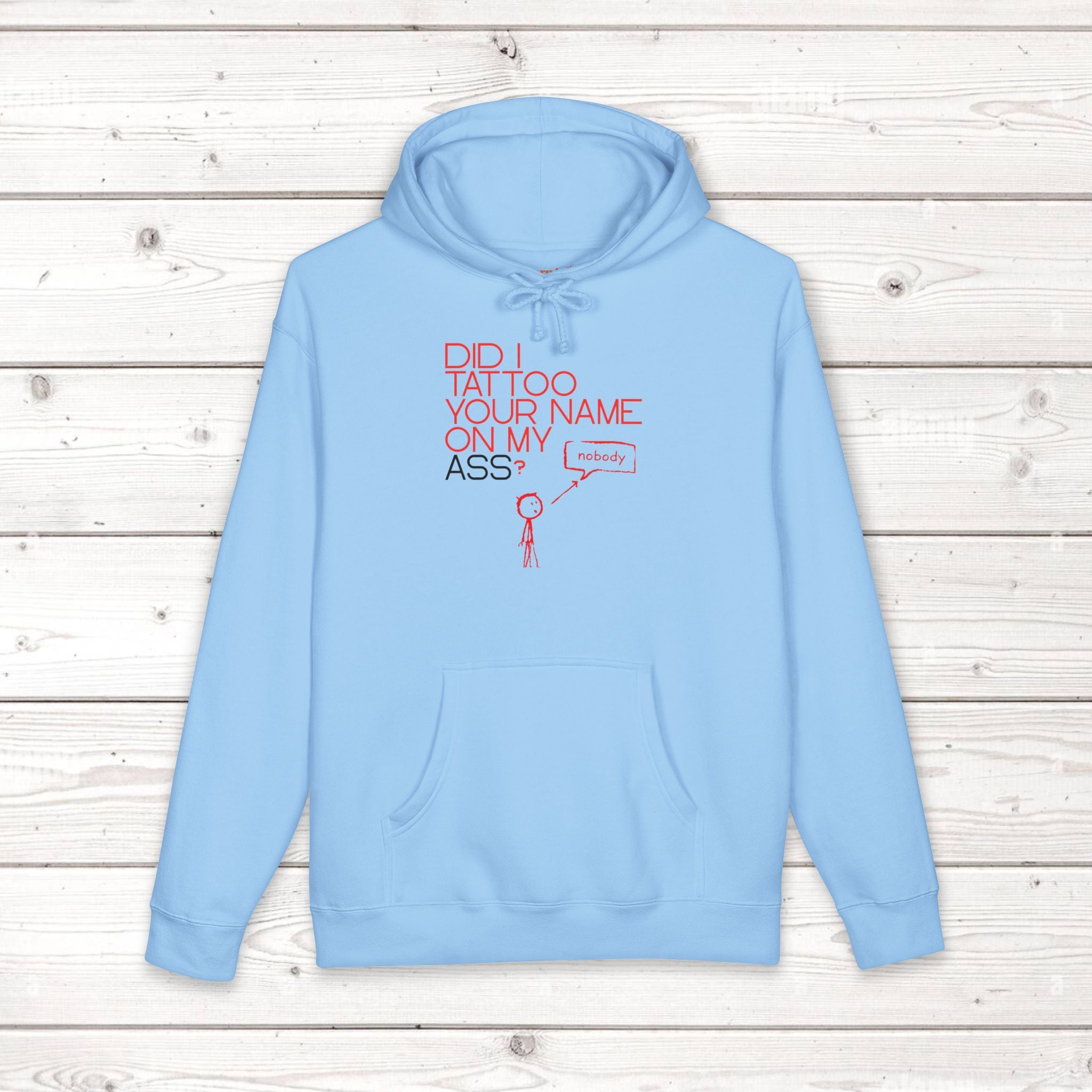 Did I Tattoo Your Name On My Ass? | Funny Graphic Hoodie