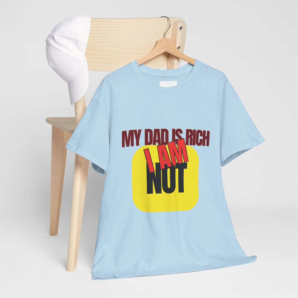My Dad Is Rich I Am Not T-Shirt | Funny Sarcastic Money Humor Graphic Tee