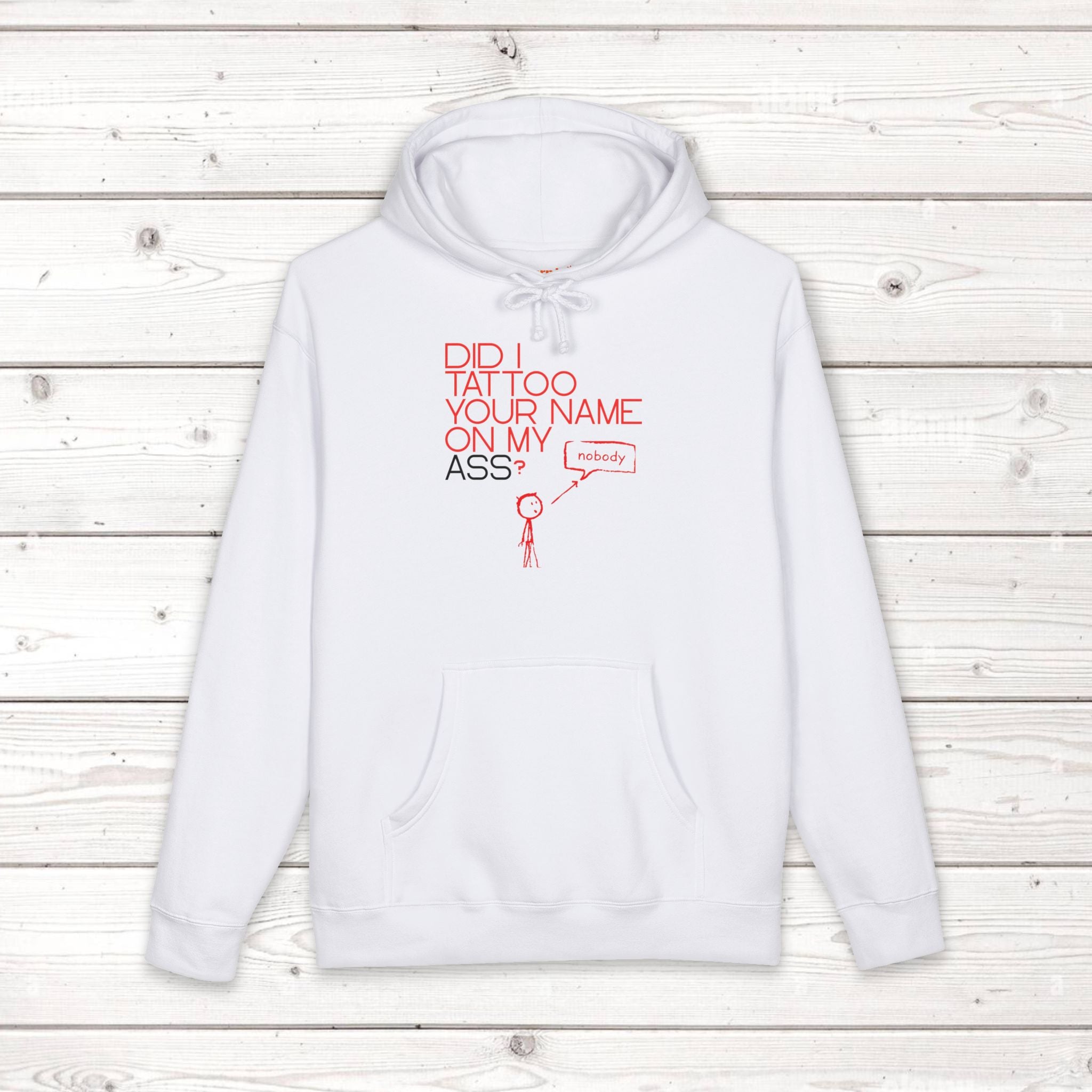 Did I Tattoo Your Name On My Ass? | Funny Graphic Hoodie