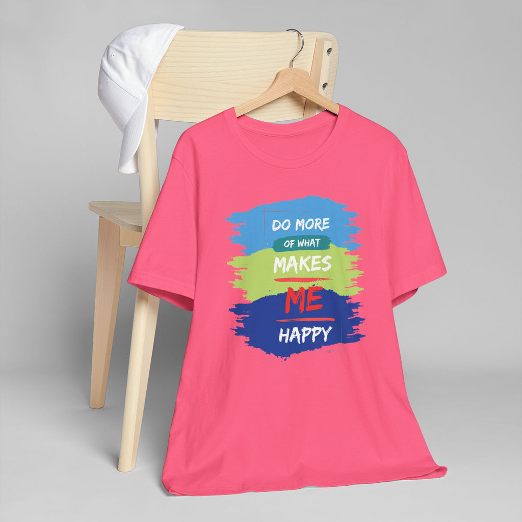 Do More of What Makes Me Happy Unisex T-Shirt | Positive Mindset Graphic Tee