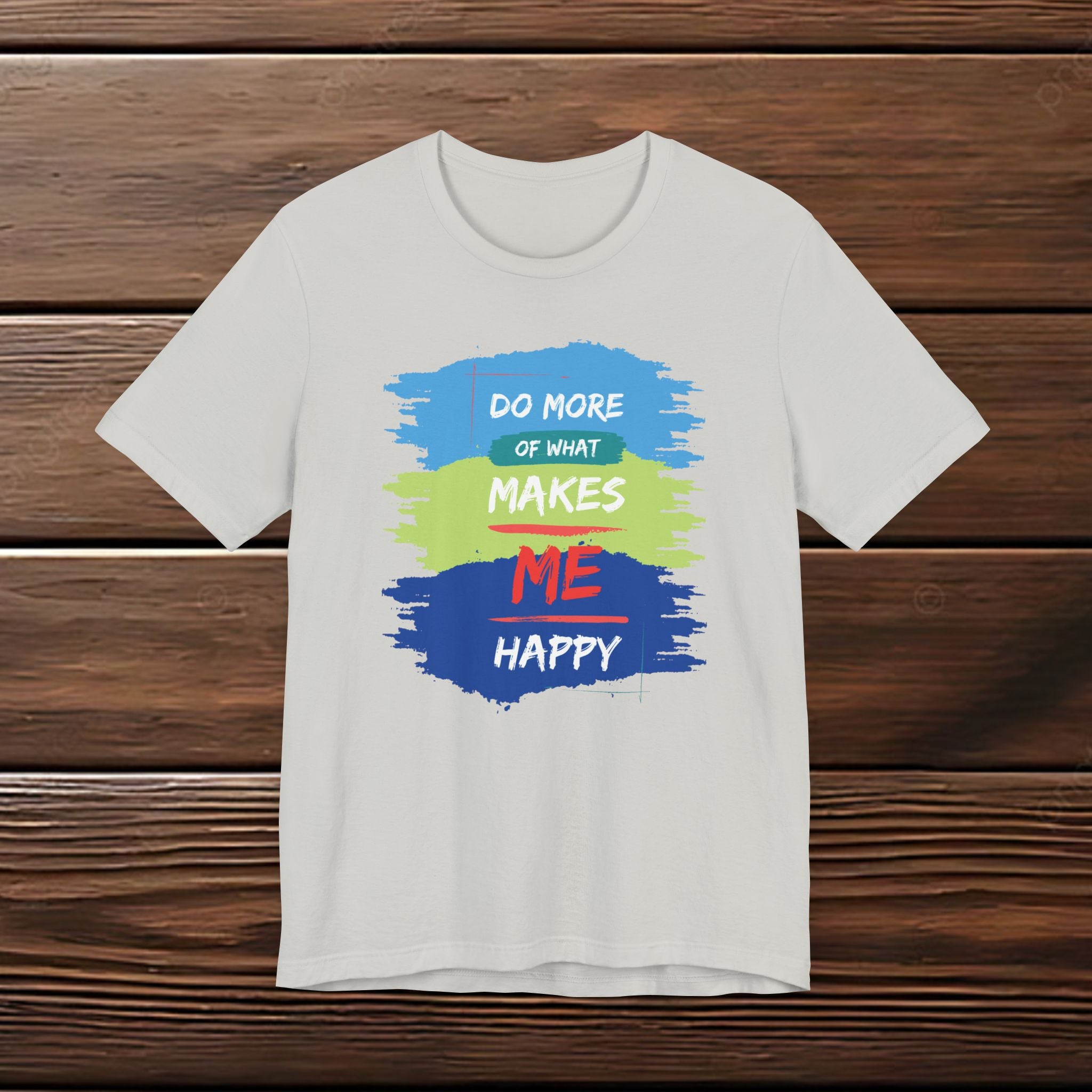 Do More of What Makes Me Happy Unisex T-Shirt | Positive Mindset Graphic Tee