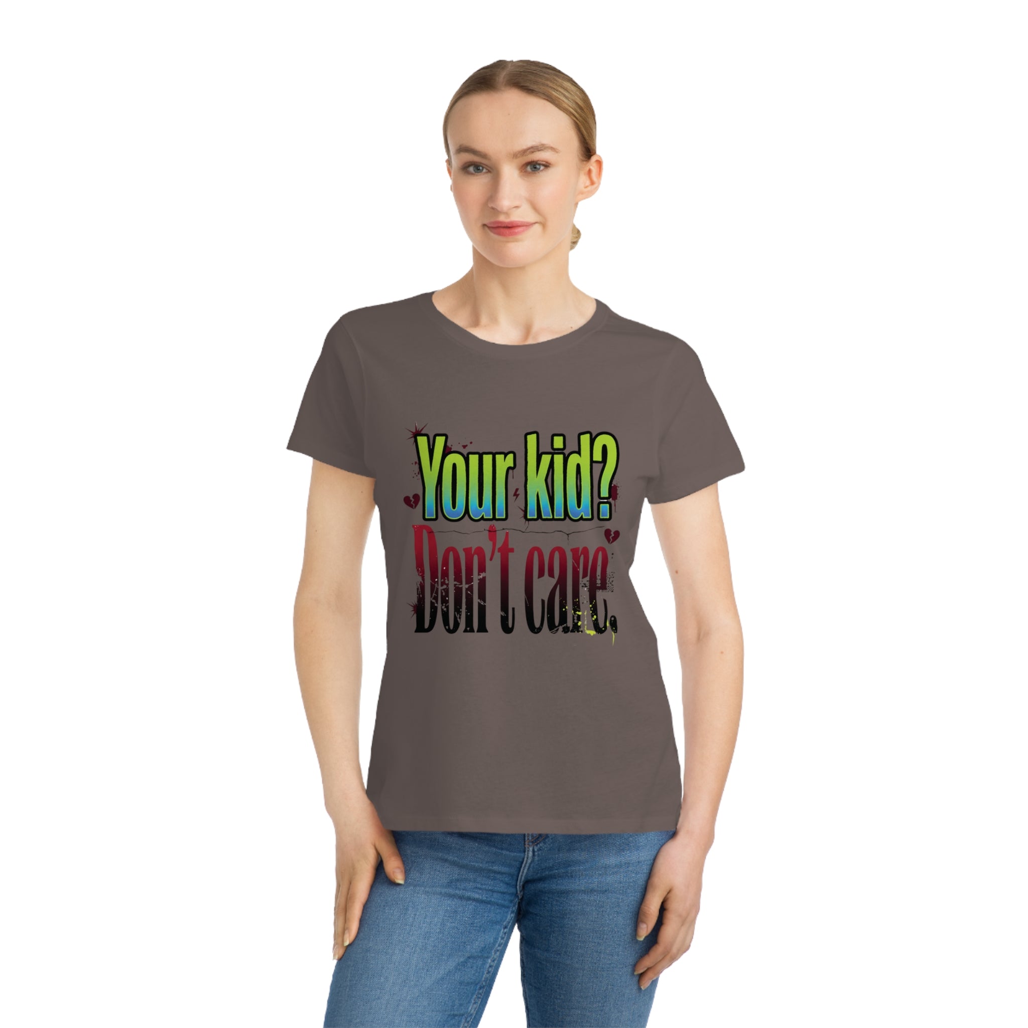 Women's ORGANIC T-Shirt "Your Kid? Don't Care" – Funny Sarcastic Mom Tee