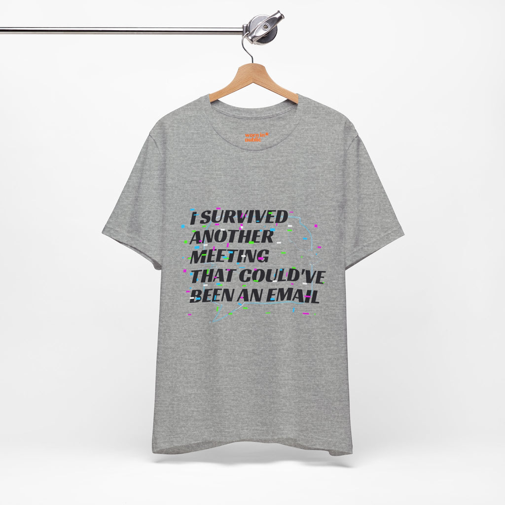 I Survived Another Meeting That Could've Been an Email T-Shirt | Funny Office Humor Tee