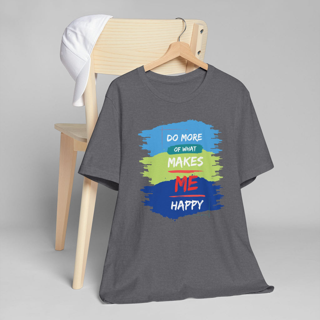 Do More of What Makes Me Happy Unisex T-Shirt | Positive Mindset Graphic Tee