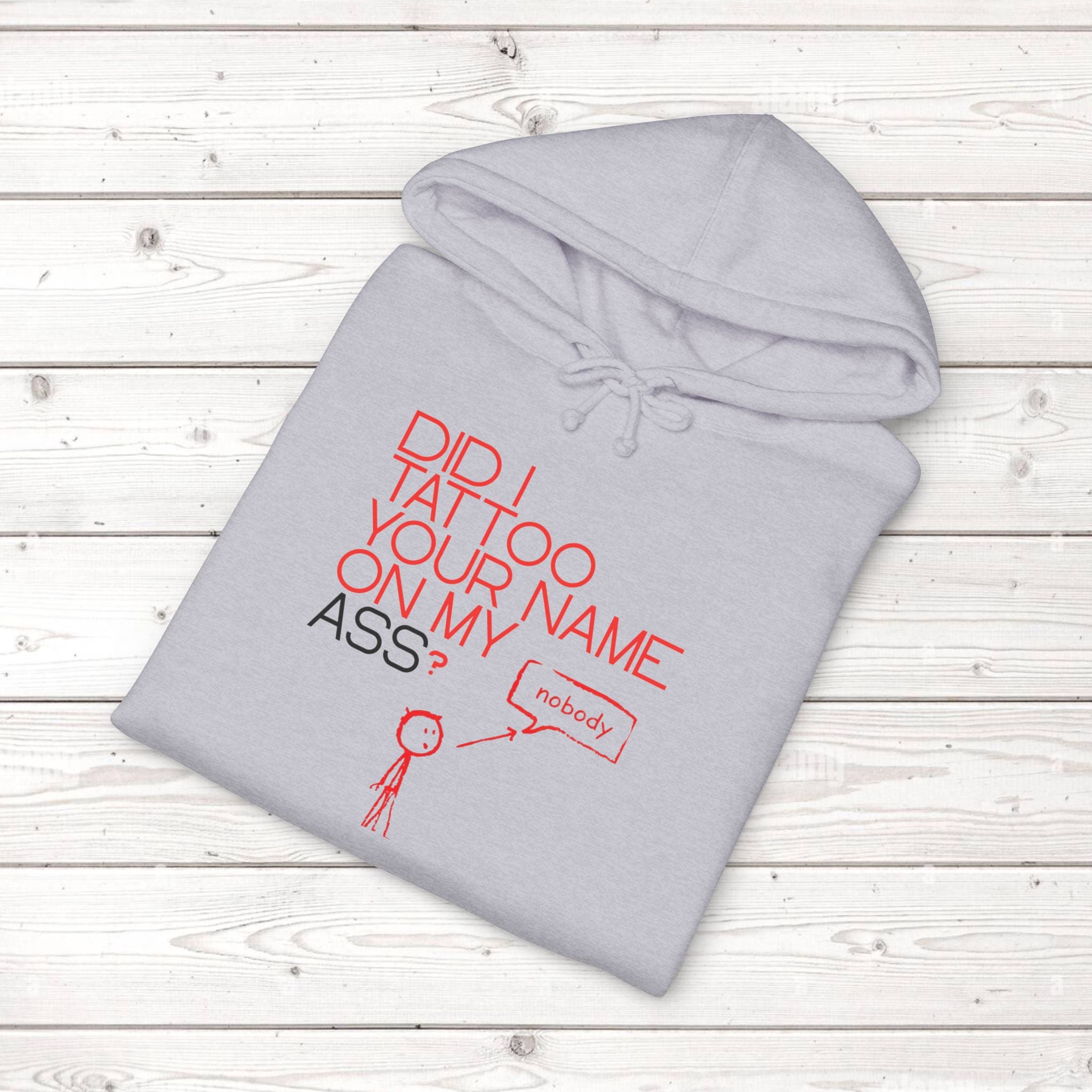 Did I Tattoo Your Name On My Ass? | Funny Graphic Hoodie