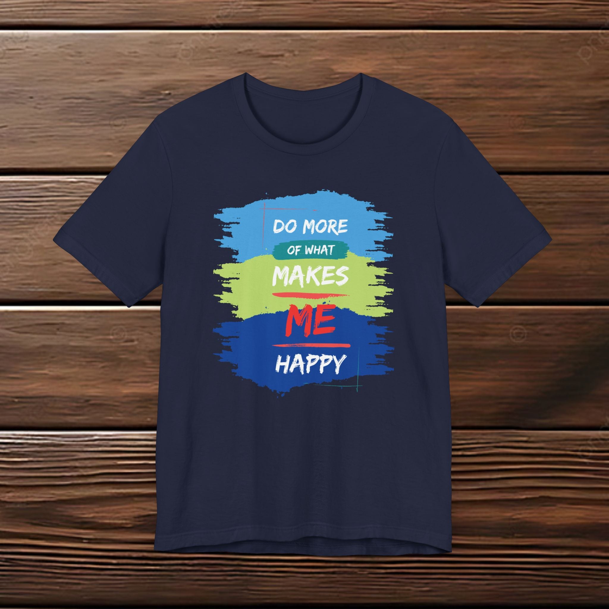Do More of What Makes Me Happy Unisex T-Shirt | Positive Mindset Graphic Tee