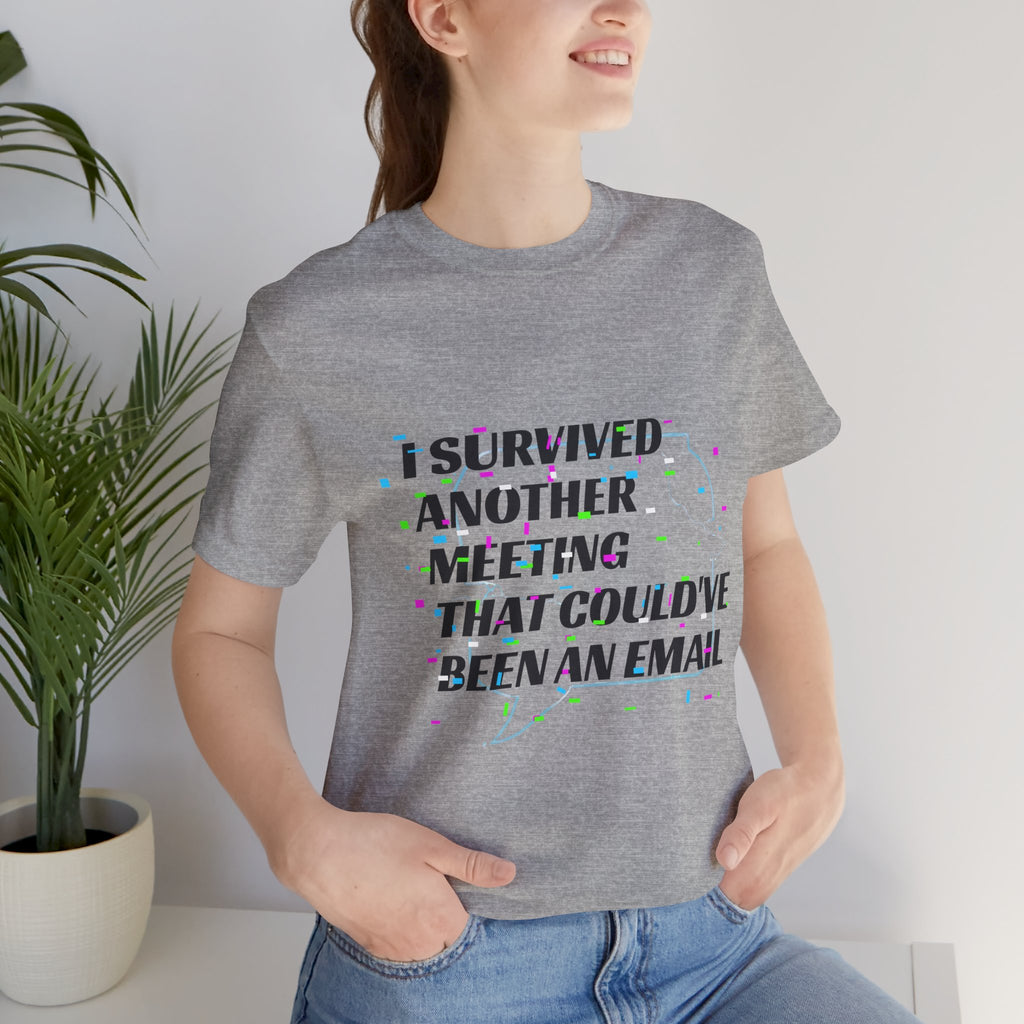 I Survived Another Meeting That Could've Been an Email T-Shirt | Funny Office Humor Tee