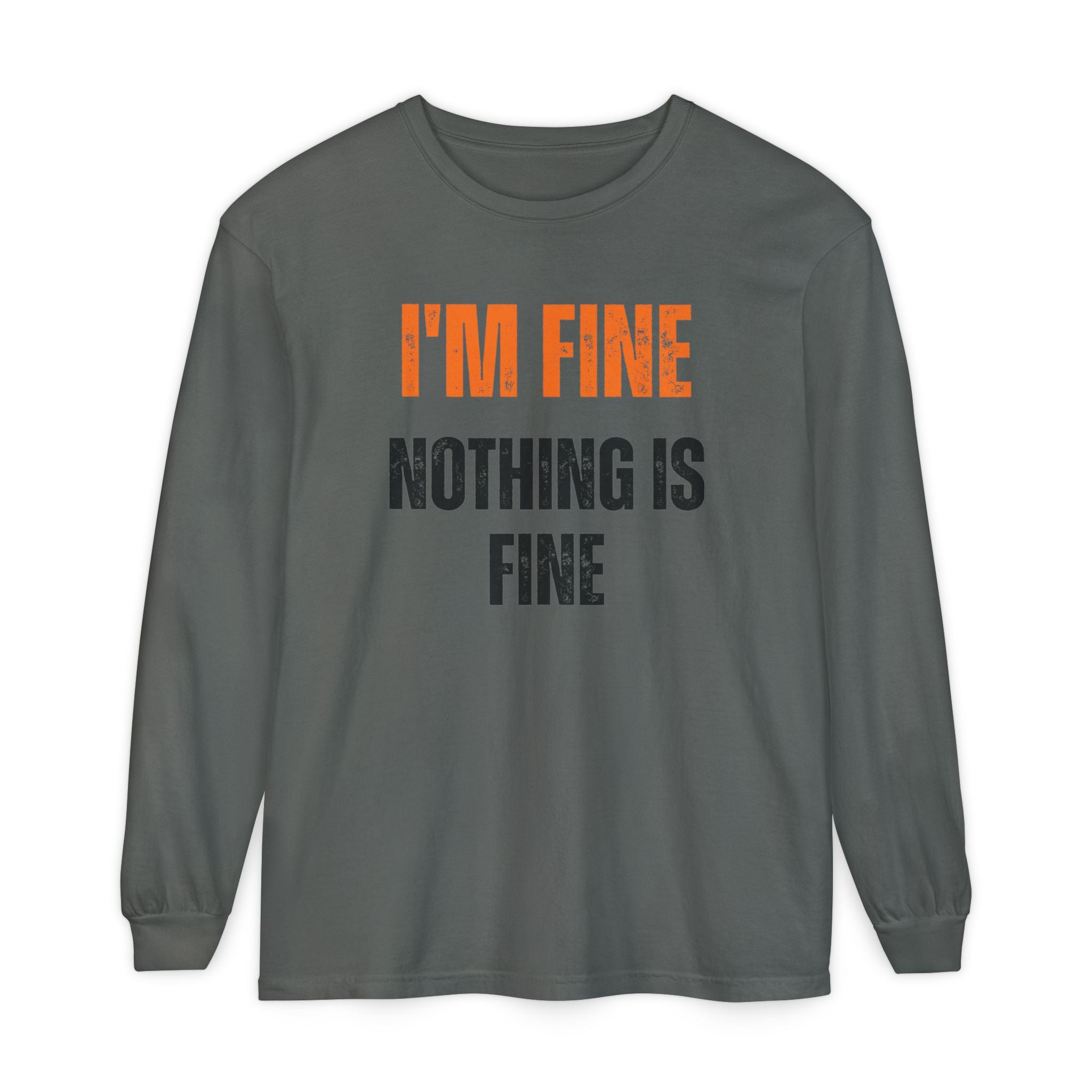 I'm Fine Nothing Is Fine Long Sleeve Tee | Sarcastic Mental Health Humor Shirt